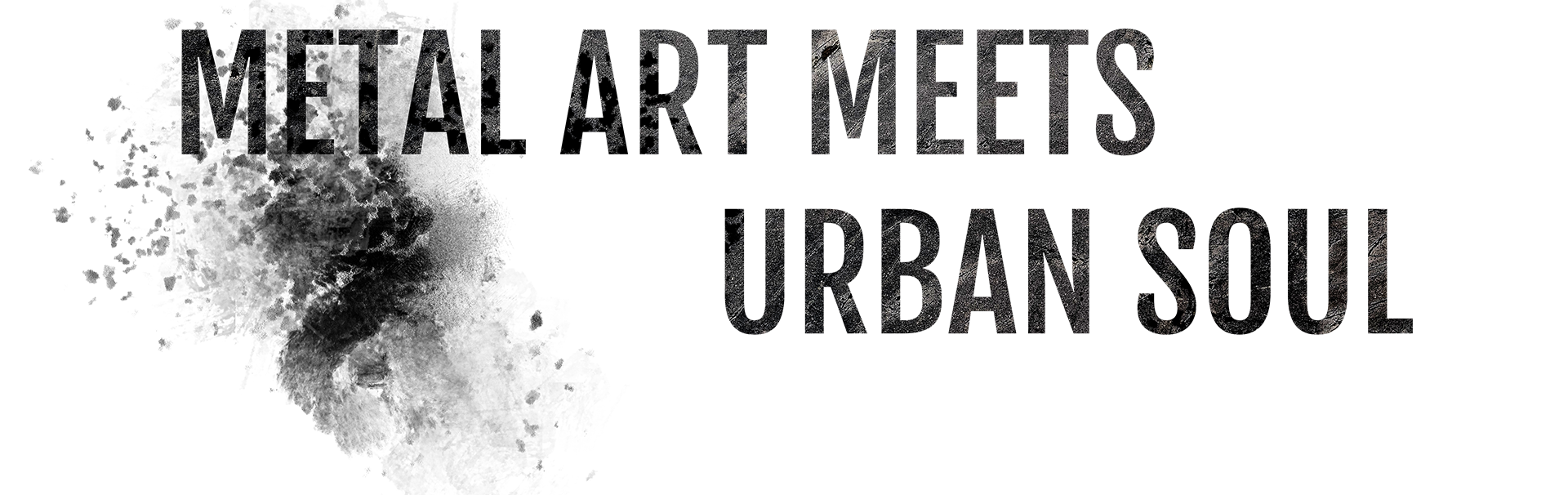 Metal Arts meets urban soul Schriftzug 